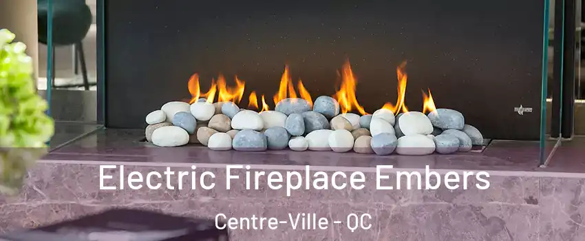  Electric Fireplace Embers Centre-Ville - QC