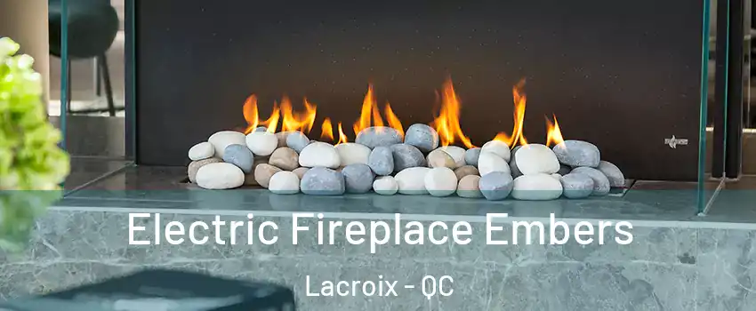  Electric Fireplace Embers Lacroix - QC