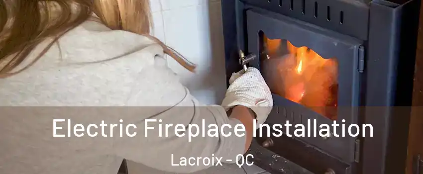  Electric Fireplace Installation Lacroix - QC
