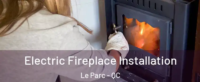  Electric Fireplace Installation Le Parc - QC