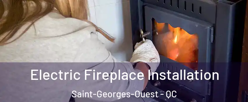  Electric Fireplace Installation Saint-Georges-Ouest - QC