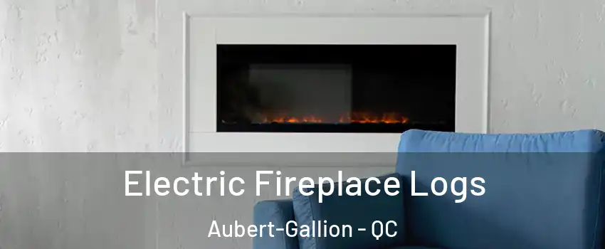  Electric Fireplace Logs Aubert-Gallion - QC