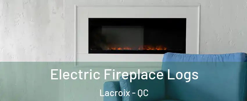  Electric Fireplace Logs Lacroix - QC