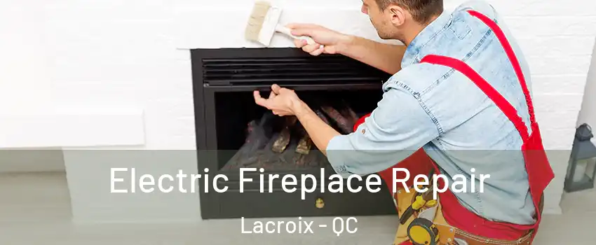  Electric Fireplace Repair Lacroix - QC