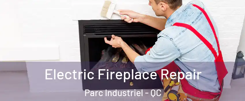  Electric Fireplace Repair Parc Industriel - QC