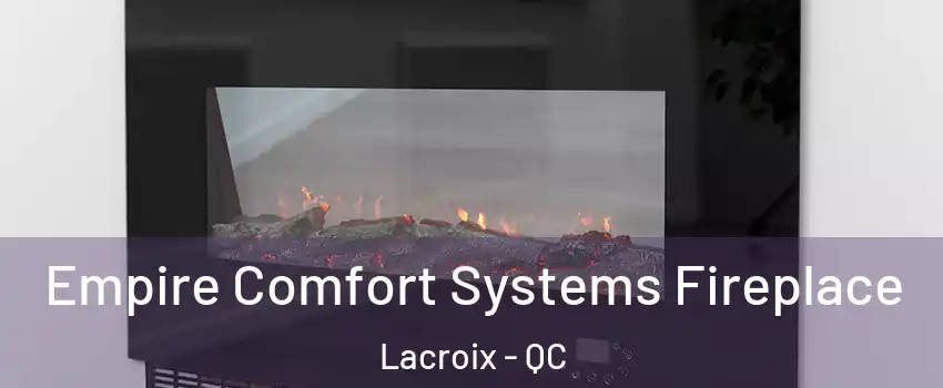 Empire Comfort Systems Fireplace Lacroix - QC