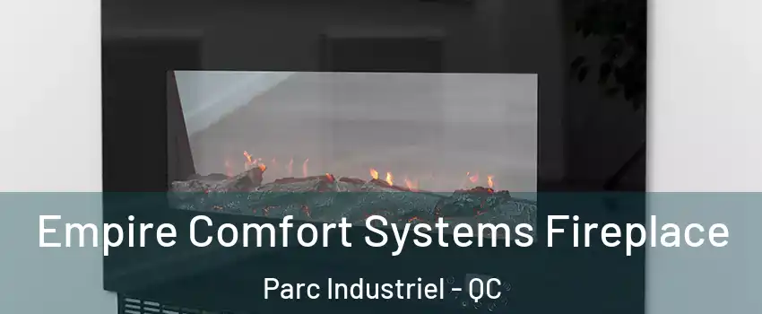 Empire Comfort Systems Fireplace Parc Industriel - QC