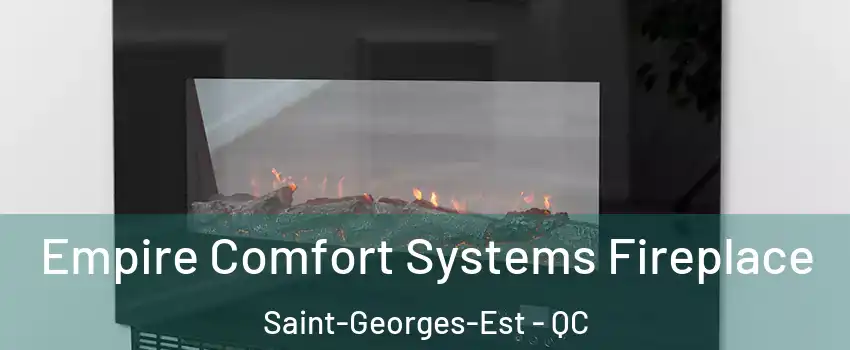 Empire Comfort Systems Fireplace Saint-Georges-Est - QC