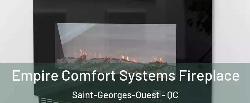Empire Comfort Systems Fireplace Saint-Georges-Ouest - QC