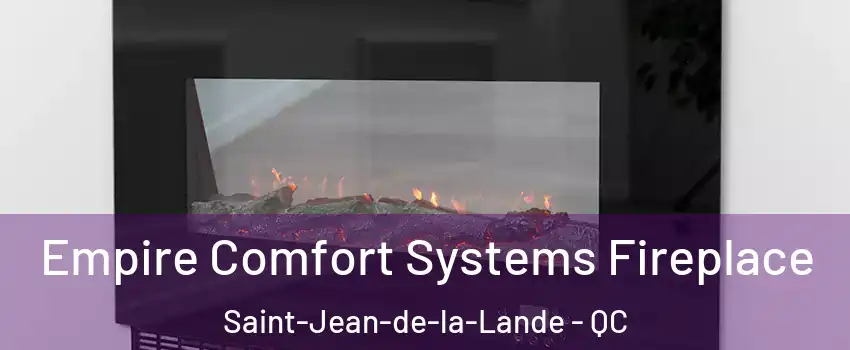 Empire Comfort Systems Fireplace Saint-Jean-de-la-Lande - QC