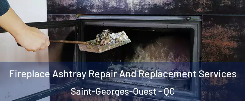  Fireplace Ashtray Repair And Replacement Services Saint-Georges-Ouest - QC