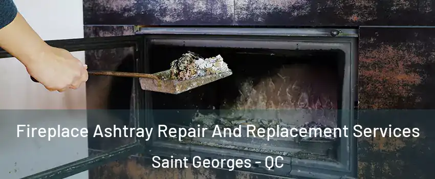  Fireplace Ashtray Repair And Replacement Services Saint Georges - QC