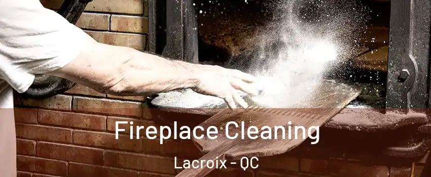  Fireplace Cleaning Lacroix - QC