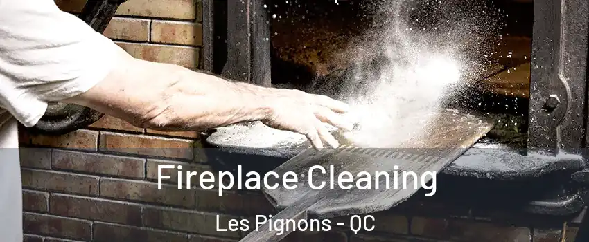  Fireplace Cleaning Les Pignons - QC