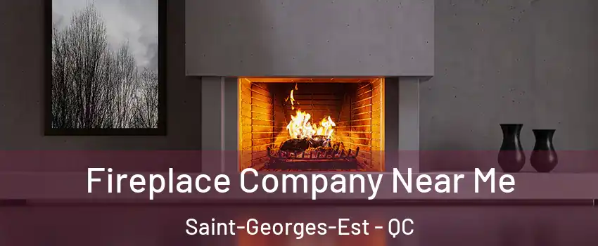 Fireplace Company Near Me Saint-Georges-Est - QC