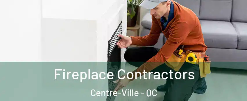  Fireplace Contractors Centre-Ville - QC