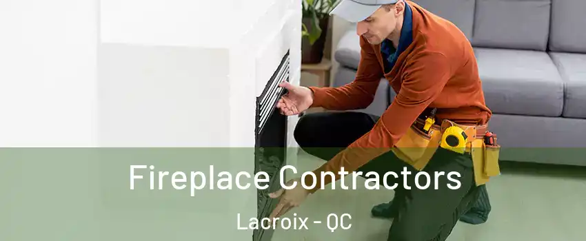  Fireplace Contractors Lacroix - QC