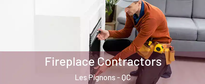  Fireplace Contractors Les Pignons - QC