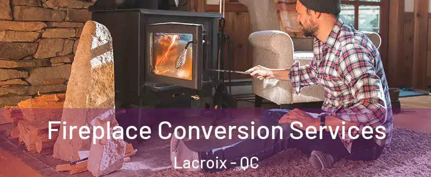  Fireplace Conversion Services Lacroix - QC