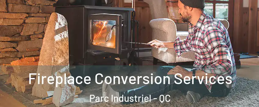  Fireplace Conversion Services Parc Industriel - QC