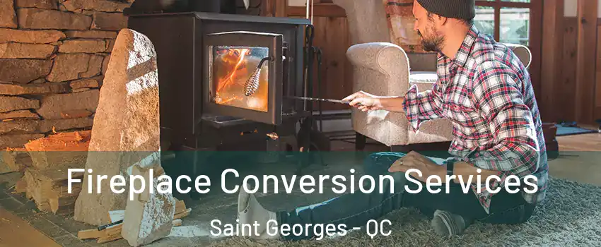  Fireplace Conversion Services Saint Georges - QC