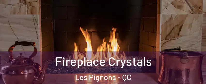  Fireplace Crystals Les Pignons - QC