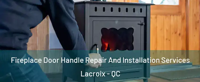  Fireplace Door Handle Repair And Installation Services Lacroix - QC
