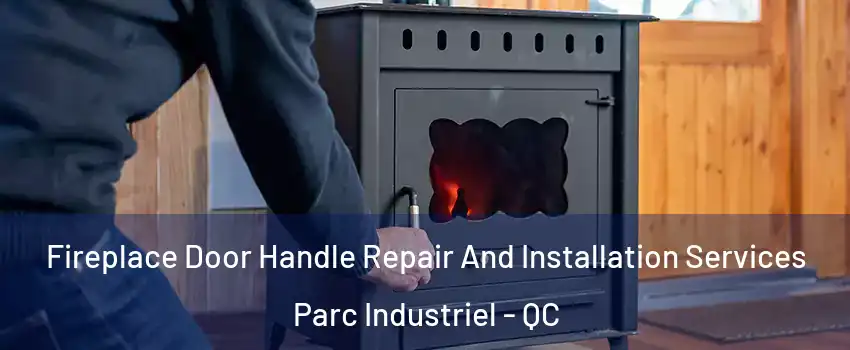  Fireplace Door Handle Repair And Installation Services Parc Industriel - QC