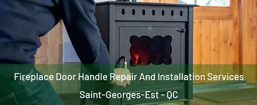 Fireplace Door Handle Repair And Installation Services Saint-Georges-Est - QC