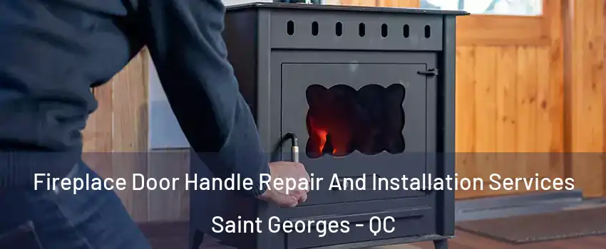  Fireplace Door Handle Repair And Installation Services Saint Georges - QC