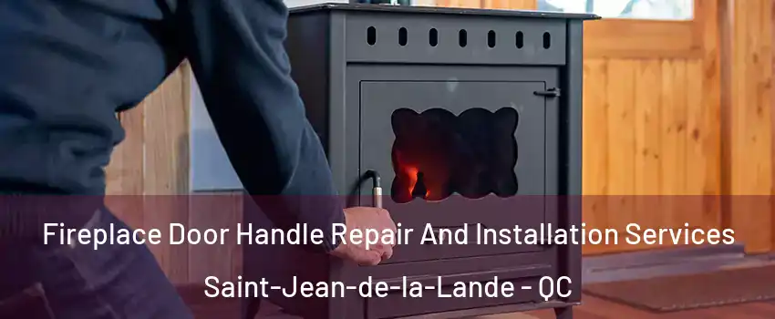 Fireplace Door Handle Repair And Installation Services Saint-Jean-de-la-Lande - QC