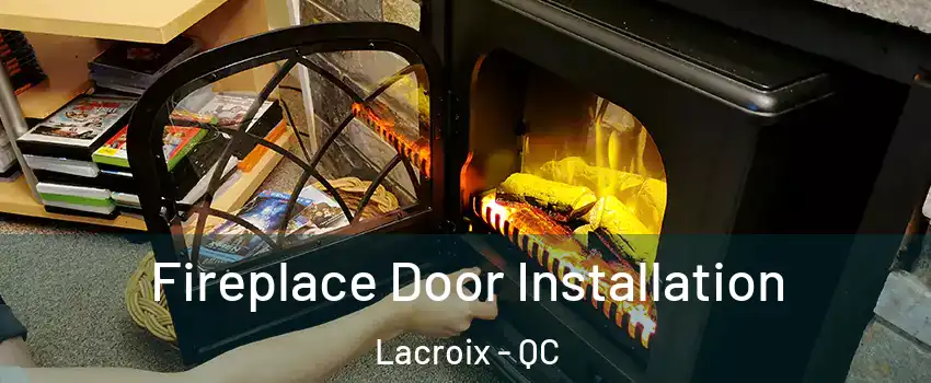  Fireplace Door Installation Lacroix - QC