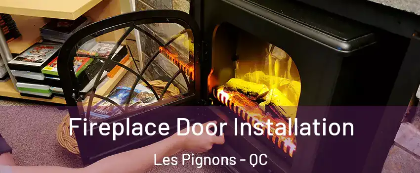  Fireplace Door Installation Les Pignons - QC