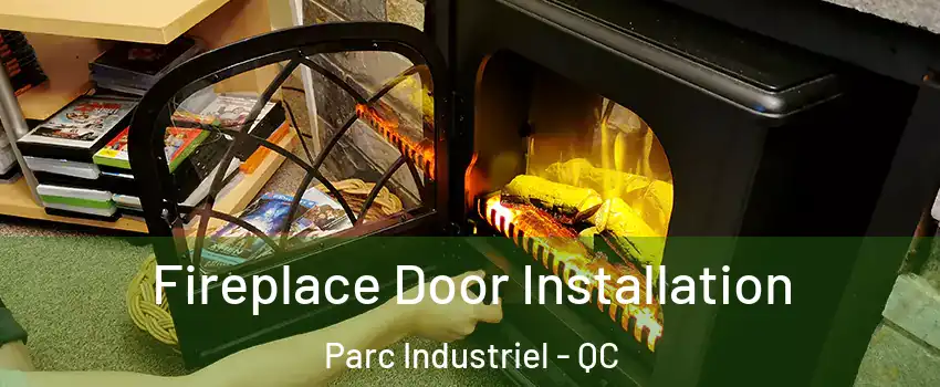  Fireplace Door Installation Parc Industriel - QC
