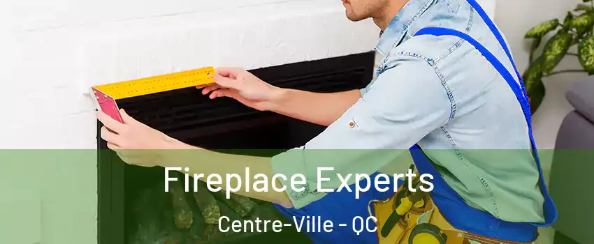  Fireplace Experts Centre-Ville - QC
