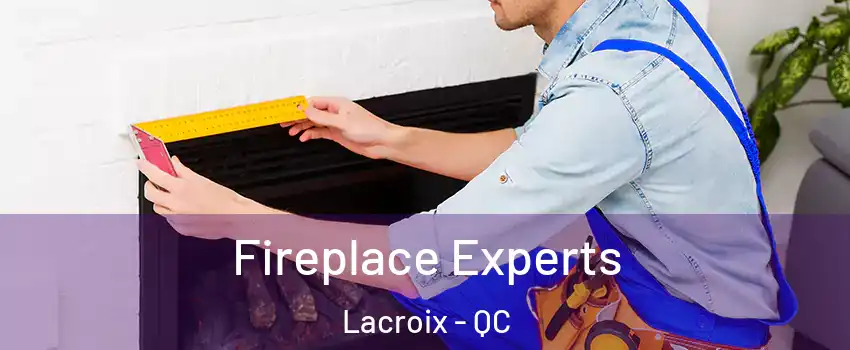 Fireplace Experts Lacroix - QC