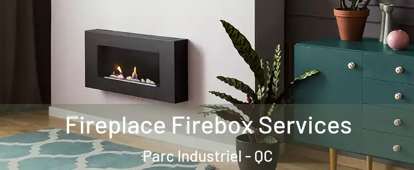  Fireplace Firebox Services Parc Industriel - QC