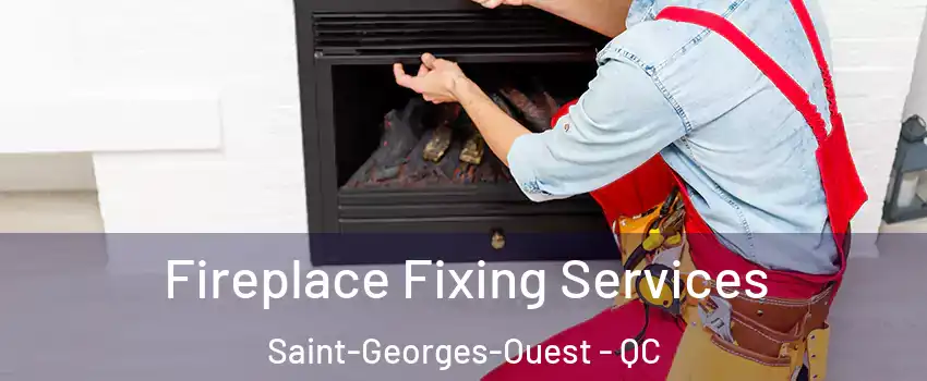  Fireplace Fixing Services Saint-Georges-Ouest - QC