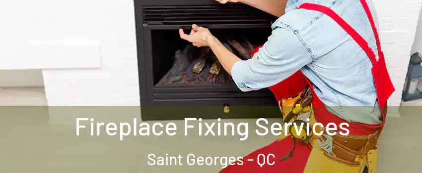  Fireplace Fixing Services Saint Georges - QC