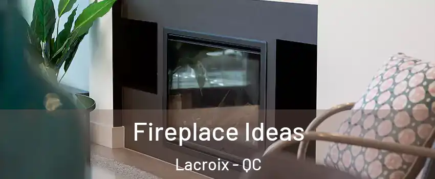  Fireplace Ideas Lacroix - QC
