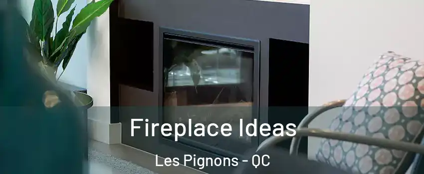  Fireplace Ideas Les Pignons - QC