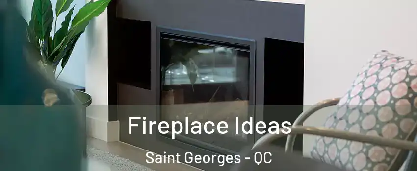  Fireplace Ideas Saint Georges - QC