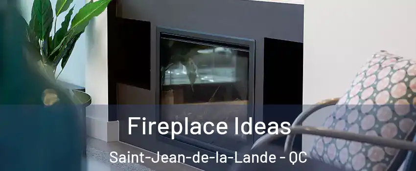 Fireplace Ideas Saint-Jean-de-la-Lande - QC
