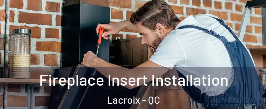  Fireplace Insert Installation Lacroix - QC