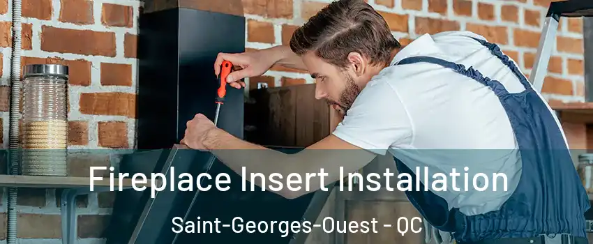  Fireplace Insert Installation Saint-Georges-Ouest - QC