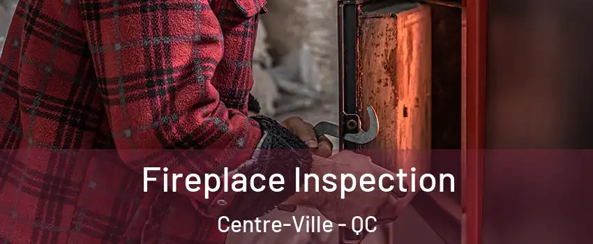  Fireplace Inspection Centre-Ville - QC