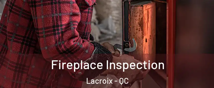  Fireplace Inspection Lacroix - QC