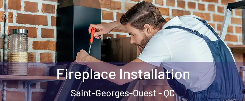  Fireplace Installation Saint-Georges-Ouest - QC