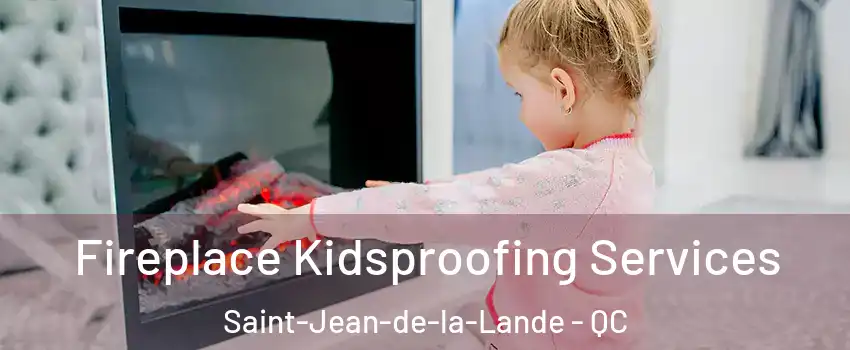  Fireplace Kidsproofing Services Saint-Jean-de-la-Lande - QC