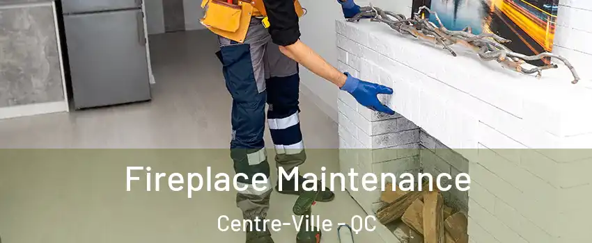  Fireplace Maintenance Centre-Ville - QC